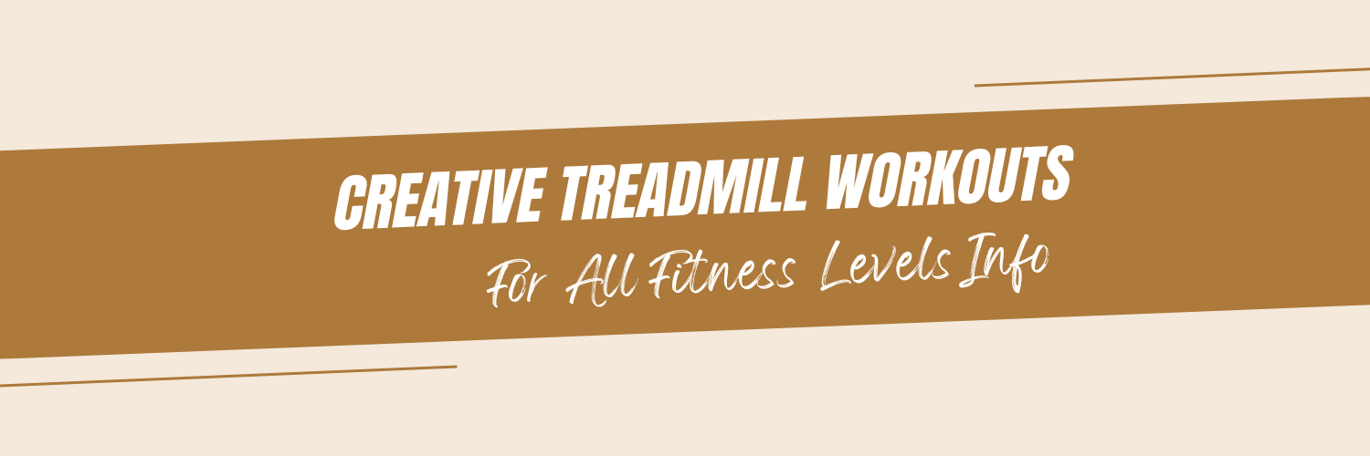 Creative Treadmill Workouts for All Fitness Levels