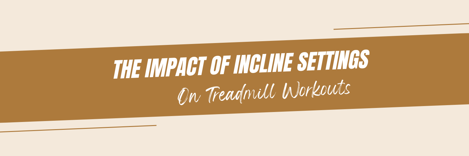 The Impact of Incline Settings on Treadmill Workouts