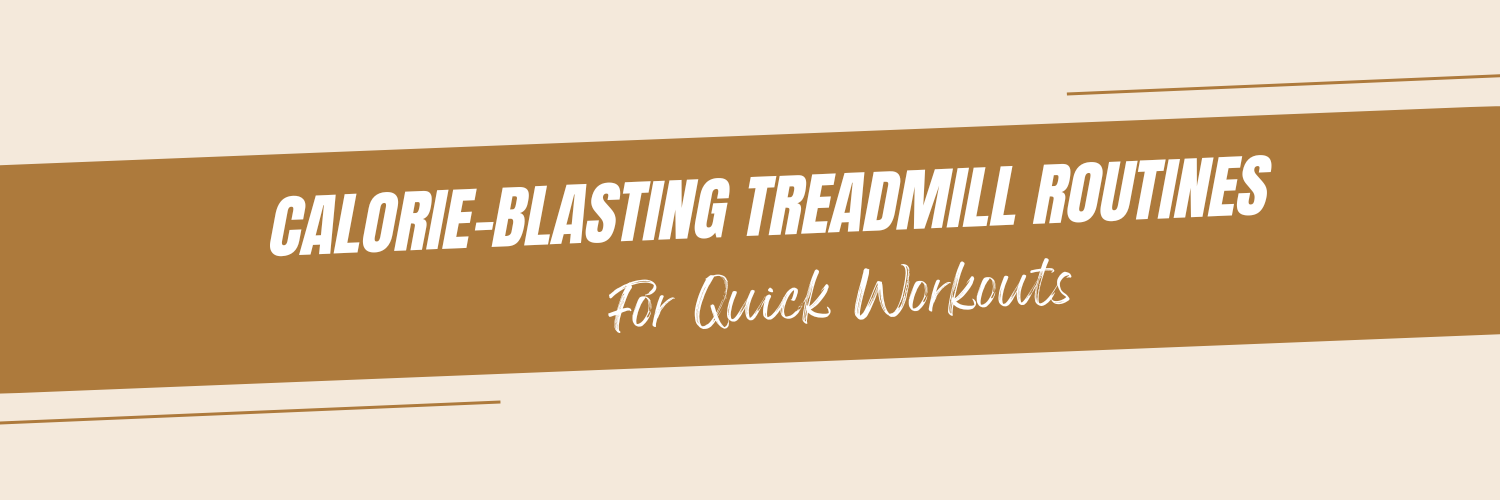 Calorie-Blasting Treadmill Routines for Quick Workouts