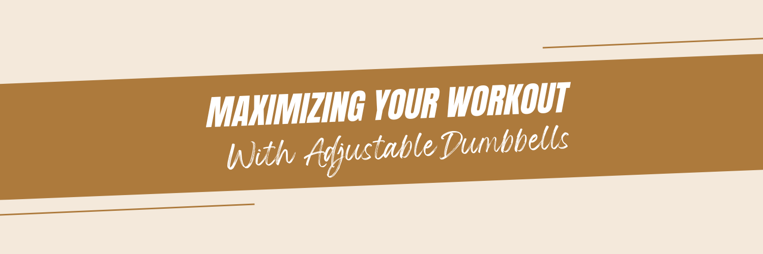 Maximizing Your Workout with Adjustable Dumbbells