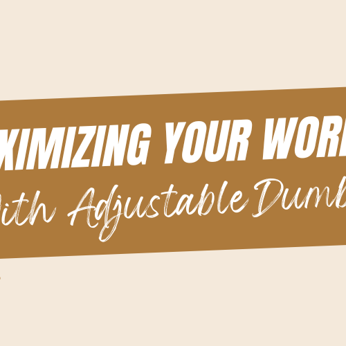 Maximizing Your Workout with Adjustable Dumbbells