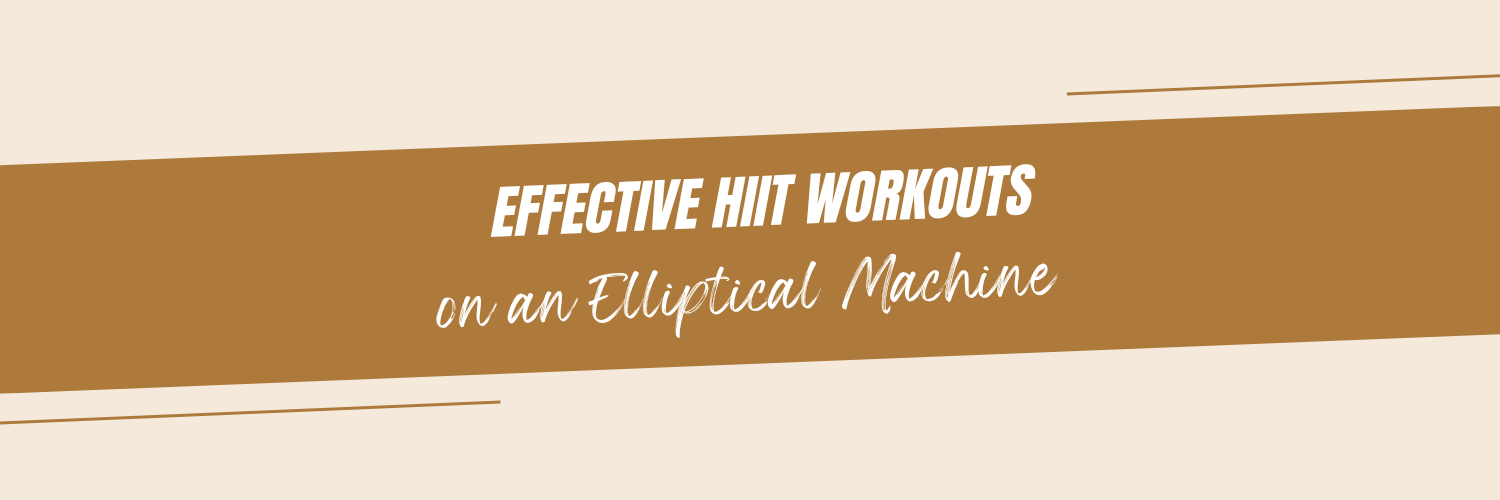 Effective HIIT Workouts on an Elliptical Machine