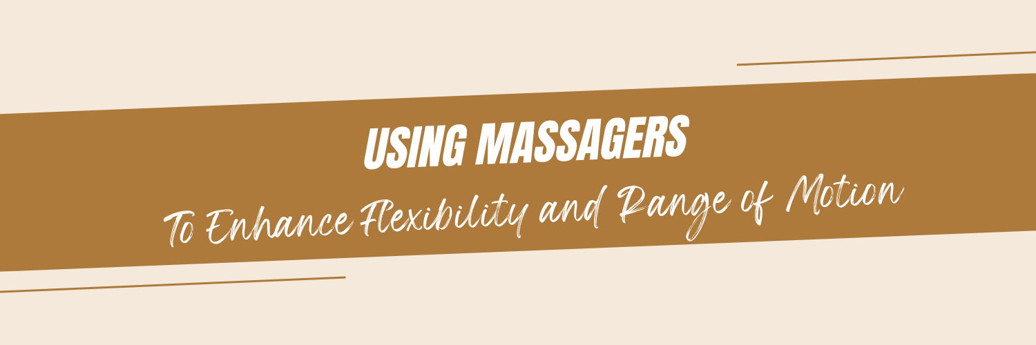 "Using Massagers to Enhance Flexibility and Range of Motion"