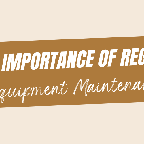 "The Importance of Regular Equipment Maintenance"