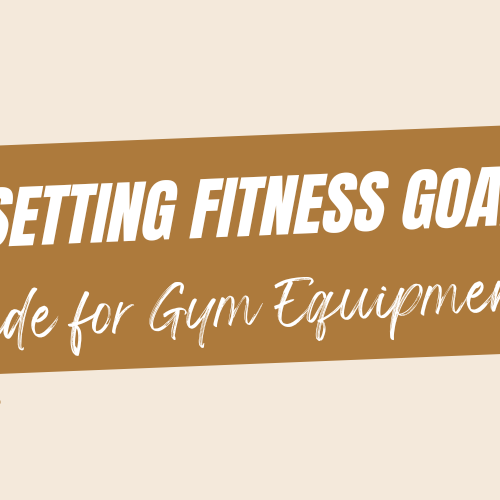 "Setting Fitness Goals: A Guide for Gym Equipment Users"