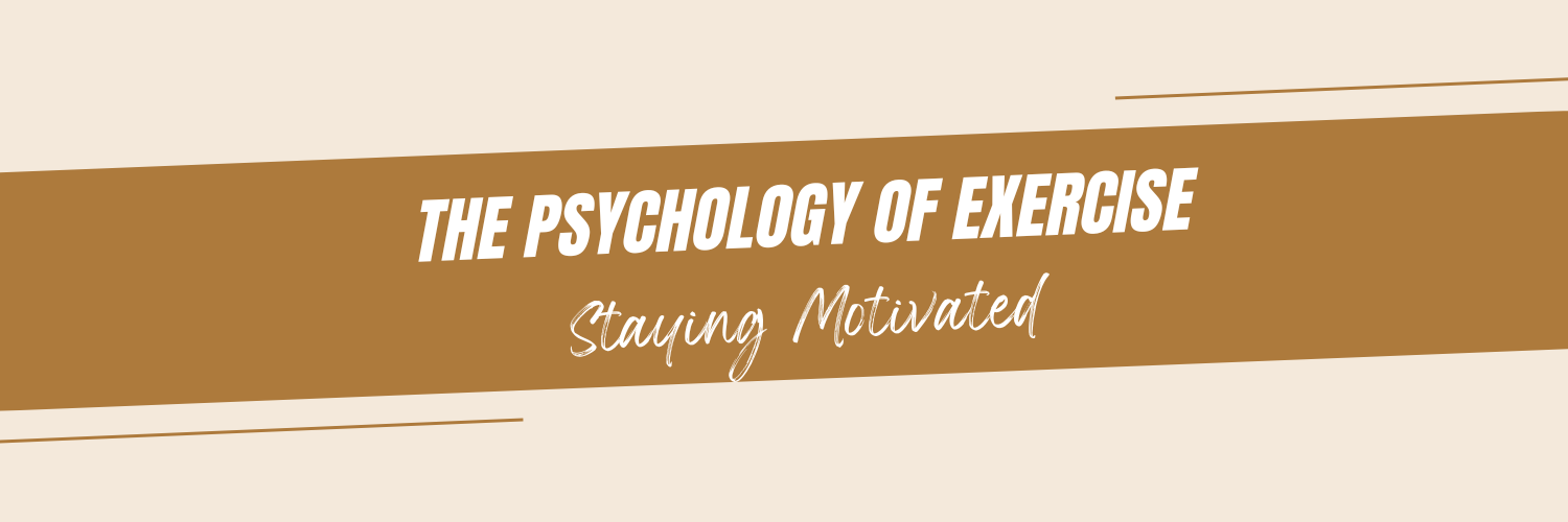 "The Psychology of Exercise: Staying Motivated"