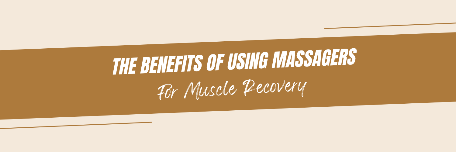 The Benefits of Using Massagers for Muscle Recovery