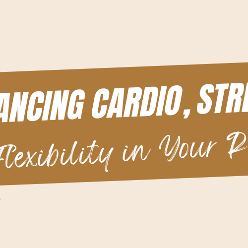 "Balancing Cardio, Strength, and Flexibility in Your Routine"