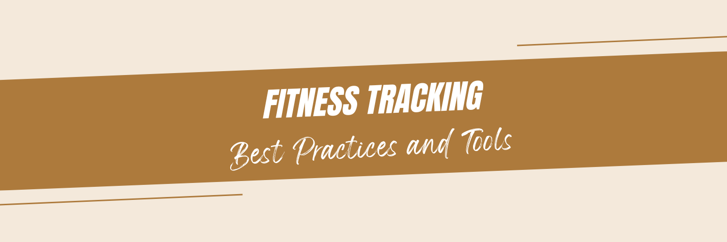 "Fitness Tracking: Best Practices and Tools"