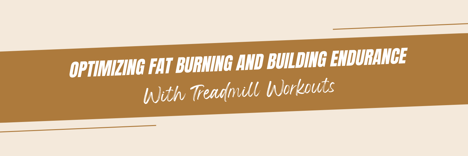 Optimizing Fat Burning and Building Endurance with Treadmill Workouts