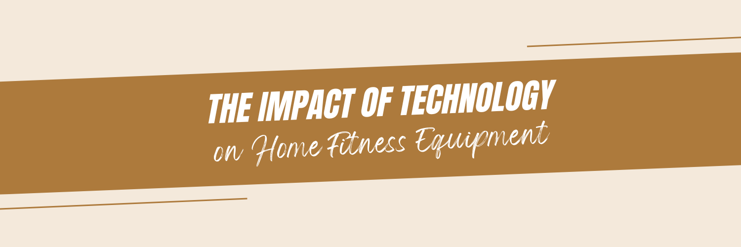 "The Impact of Technology on Home Fitness Equipment"