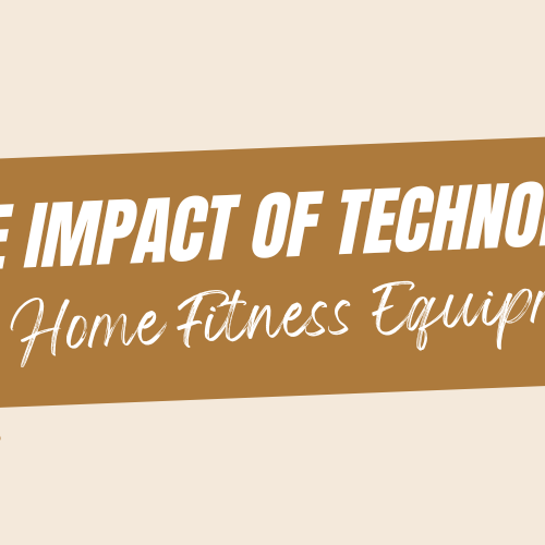 "The Impact of Technology on Home Fitness Equipment"