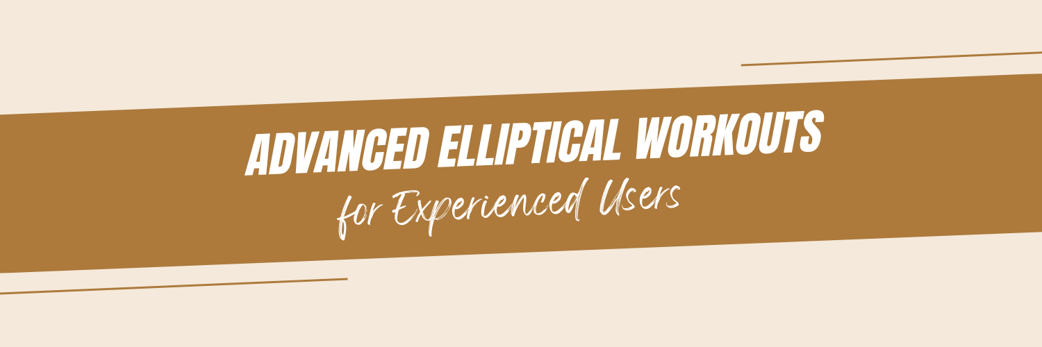 Advanced Elliptical Workouts for Experienced Users