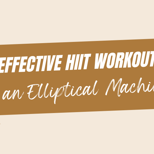 Effective HIIT Workouts on an Elliptical Machine