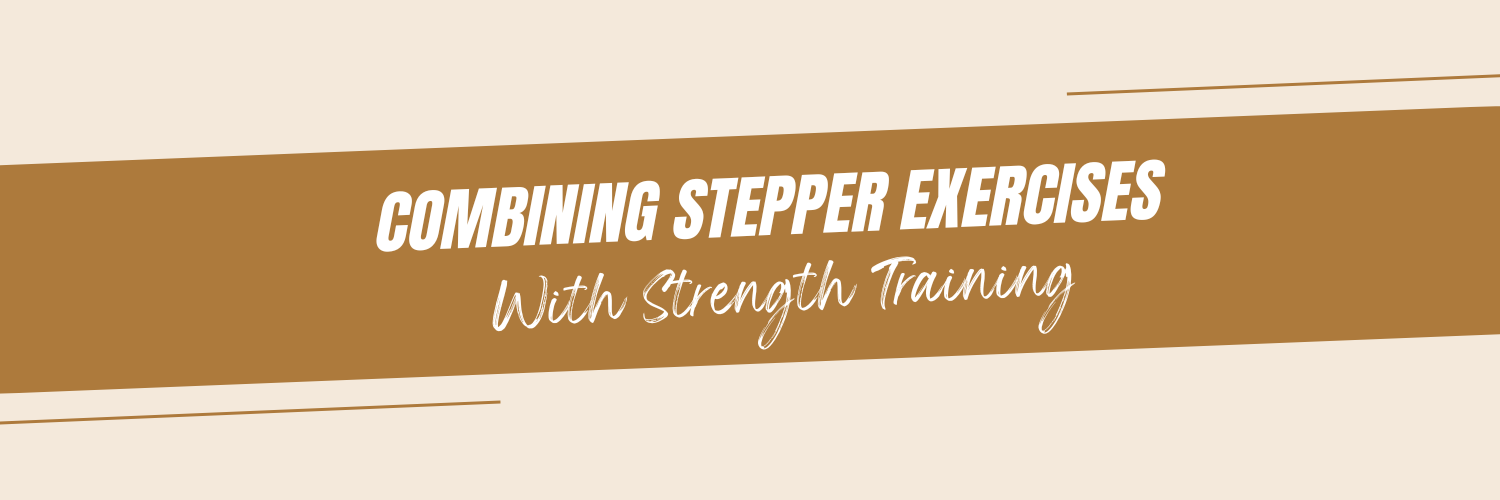 Combining Stepper Exercises with Strength Training