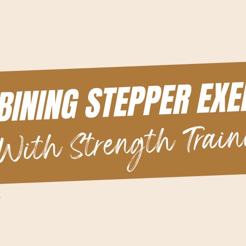 Combining Stepper Exercises with Strength Training